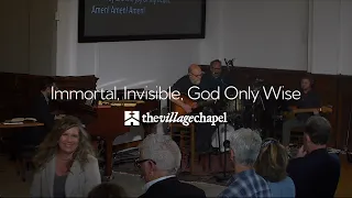“Immortal, Invisible, God Only Wise (He is the Lord)” - The Village Chapel Worship