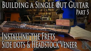 Installing the frets and side dots - Building a Single Cut model Guitar (Part 5)