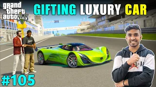 I GIFTED MOST EXPENSIVE CAR TO MY FRIEND | GTA V GAMEPLAY #105