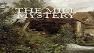 The Mill Mystery by Anna Katharine Green ~ Full Audiobook