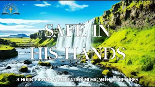 SAFE IN HIS HANDS | Instrumental Worship & Scriptures with Nature | Instrumental Worship