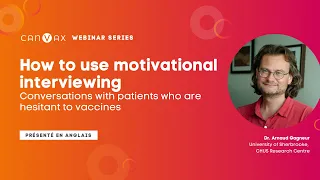 CANVax Webinar Series - How to use motivational interviewing in conversations