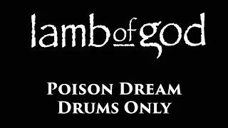 Lamb Of God Poison Dream DRUMS ONLY