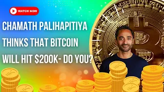 Chamath Palihapitiya Thinks That Bitcoin Will Hit $200K- Do You?
