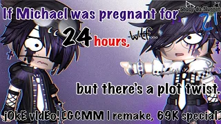 If Michael was Pregnant for 24 Hours, but there’s a plot twist [remake, 69K special]