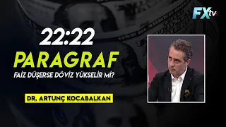 22:22 Paragraf: Faiz düşerse döviz yükselir mi? - Dr. Artunç Kocabalkan