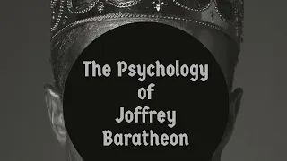 The Psychology of Joffrey Baratheon