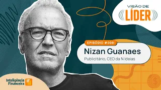 Nizan Guanaes, publicitário, CEO da N Ideias | Visão de Líder | Inteligência Financeira