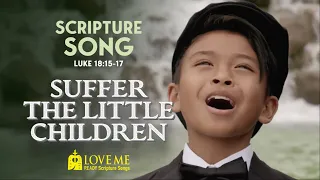 Scripture Song LUKE 18:15-17 - Suffer the Little Children | LOVE ME