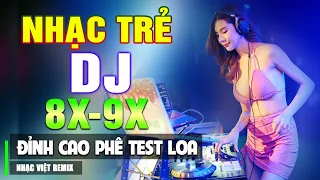 TOP NHẠC TRẺ REMIX 8X 9X HAY NHẤT 2023 - Nhạc Sàn Vũ Trường DJ Gái Xinh Chấn Động ▶ Phê Test Loa