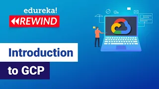 Introduction to GCP | Google Cloud Tutorial for Beginners | Edureka | GCP rewind - 3