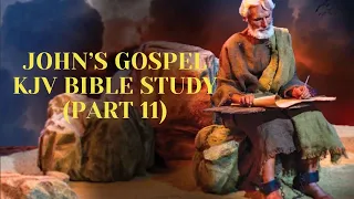 John’s Gospel KJV Bible Study (Part 11)