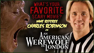 WWE Referee Charles Robinson on AN AMERICAN WEREWOLF IN LONDON! | What's Your Favorite Scary Movie?