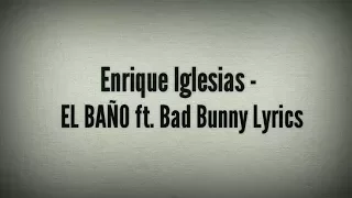 Enrique Iglesias - EL BAÑO ft. Bad Bunny (Lyrics)