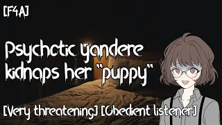 [F4A] Psychotic yandere kidnaps her "puppy" [Very threatening] [Obedient listener]