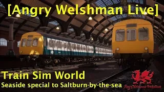 [Angry Welshman Live] TSW - 08 "Seaside Special to Saltburn-by-the-sea"