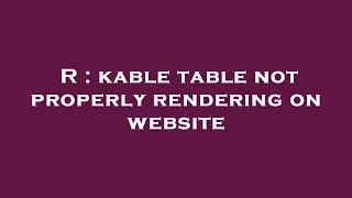 R : kable table not properly rendering on website