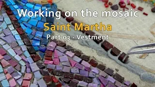 Working on the mosaic Saint Martha part 3 - Vestment. Mosaic Tutorial