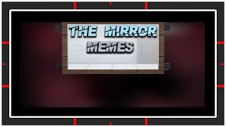 ROBLOX | The Mirror Memes