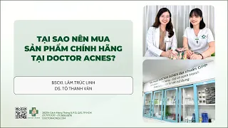 DOCTOR ACNES - TẠI SAO NÊN MUA SẢN PHẨM CHÍNH HÃNG TẠI DOCTOR ACNES