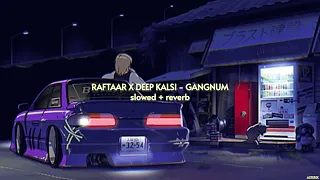 RAFTAAR x DEEP KALSI - GANGNUM { slowed + reverb } | Hard Drive Vol. 1 | ASTERIX