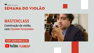 Masterclass — Construção de violão, com Cleyton Fernandes