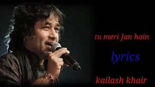 TU MERI JAAN HAIN TU MERA ARMAAN HAIN(LYRICS),KAILASH KHAIR,