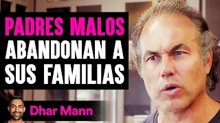 PADRES MALOS Abandonan A Sus Familias | Dhar Mann