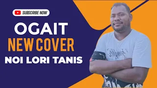 OGAIT || NOI LORI TANIS || Original Song From JUGA GAMA || Don't Copyright This Video