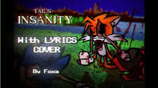 Tails Insanity with LYRICS! [[COVER]] (Read desc)