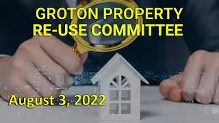 Groton Property Re-Use Committee 8/3/22