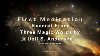 First Meditation  -An Excerpt From "Three Magic Words" by©️Uell S  Andersen.