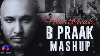 BPraak Heart Broken ChillOut Mashup 2022 | BPraak Sad Song Mashup