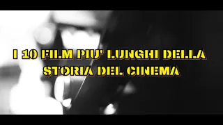 I 10 film più lunghi della storia del cinema