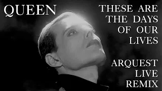 Queen | These Are The Days Of Our Lives | Arquest Live Remix