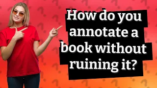 How do you annotate a book without ruining it?