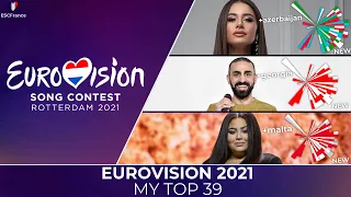 Eurovision 2021 | My Top 39 (So Far) | (+Azerbaijan 🇦🇿 | Georgia 🇬🇪 | Malta 🇲🇹)