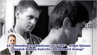 24/7 NewsKulturredaktörens val: ”491” – Vilgot Sjöman föregick Stanley Kubricks ”A Clockwork Orange”