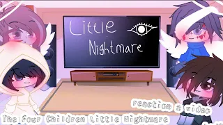 The Four Kids Little Nightmare React Video's//GCRV/My AU?