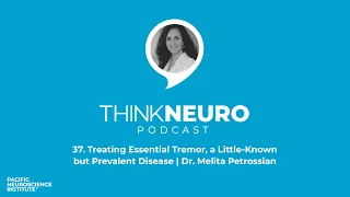 37. Treating Essential Tremor, a Little-Known but Prevalent Disease | Dr. Melita Petrossian