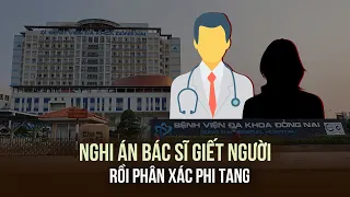 Điều tra nghi án giết người, phân xác xảy ra tại Bệnh viện đa khoa Đồng Nai