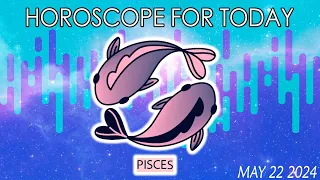 Pisces♓️☄️ YOU WILL BE SURPRISED ☄️PISCES horoscope for today MAY 22 2024♓️PISCES