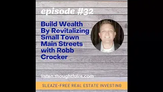 Episode #32: Build Wealth By Revitalizing Small Town Main Streets with Robb Crocker