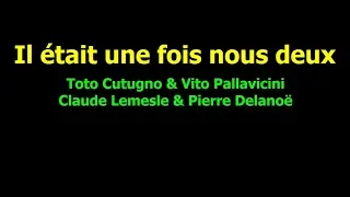 Il était une fois nous deux - KARAOKE - T. Cutugno & V. Pallavicini / C. Lemesle & P. Delanoë