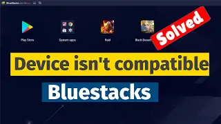 Device isn't compatible Bluestacks error [Fixed]