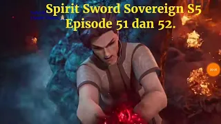 Spirit Sword Sovereign Season 5 Episode 51 dan 52 sub indo |Versi Novel.
