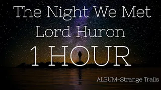 Lord Huron - The Night We Met | 1 HOUR | LISTEN WITH HEADPHONES