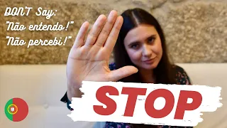 STOP saying "Não percebi" or "Não entendo"! Ask for repetition in this BETTER way! | EU Portuguese