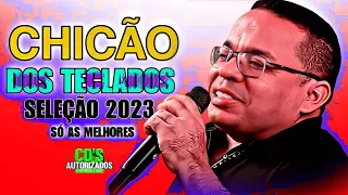 CHICÃO DOS TECLADOS / SÓ AS MELHORES SELEÇÃO 2023