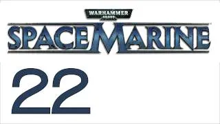 Прохождение Warhammer 40000: Space Marine (с живым комментом) Ч. 22